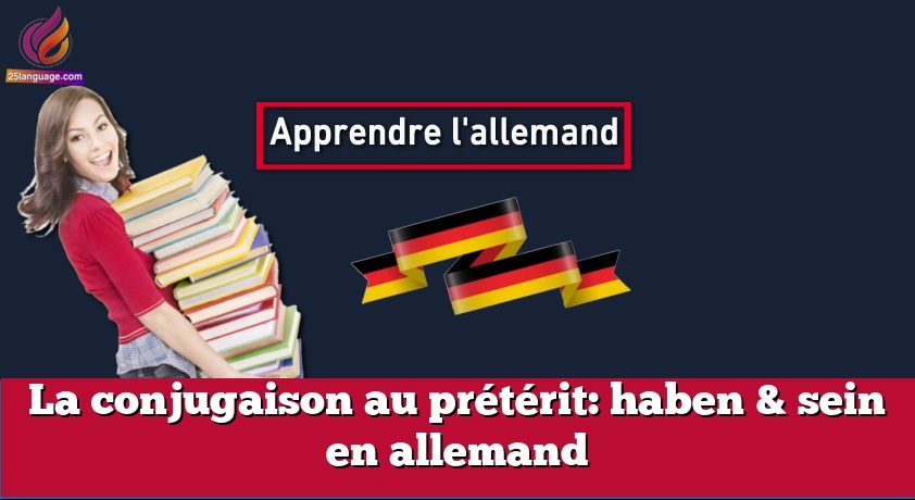 La conjugaison au prétérit: haben & sein en allemand